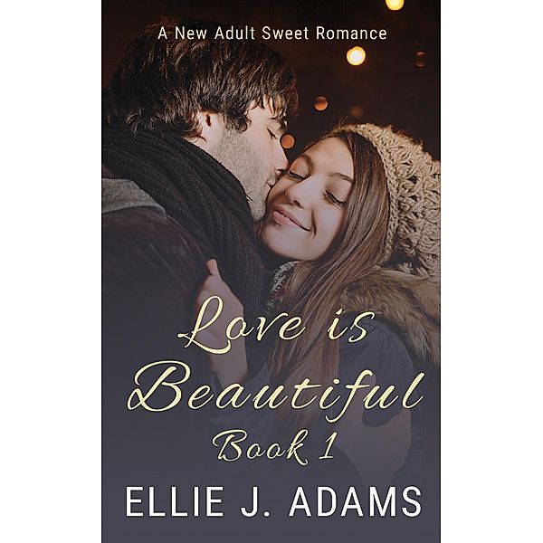Love is Beautiful Book 1 (New Adult Sweet Romance Series, #5) / New Adult Sweet Romance Series, Ellie J. Adams