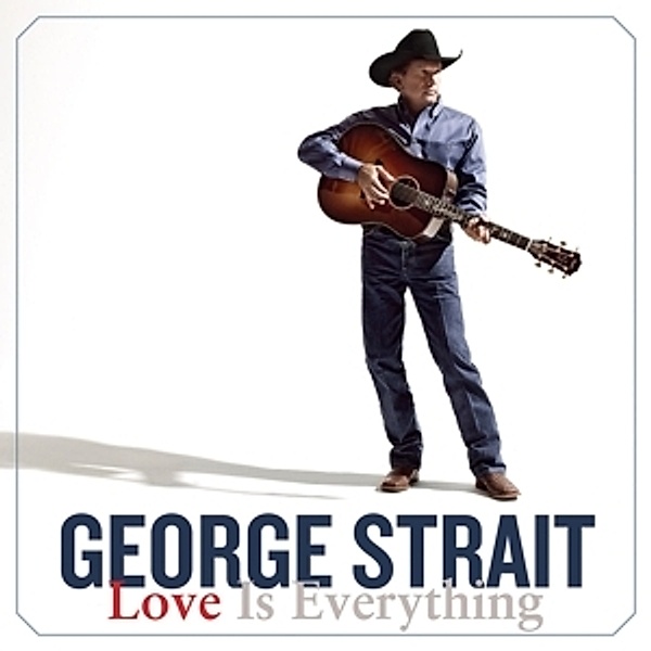 Love Is Everything, George Strait