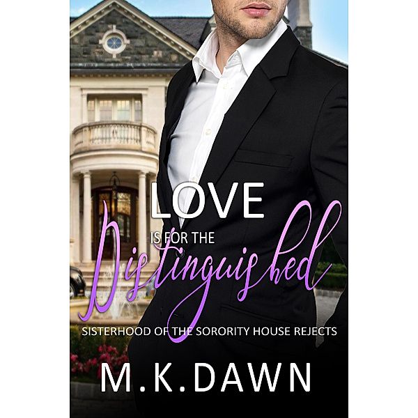 Love is for the Distinguished (Sisterhood of the Sorority House Rejects, #3) / Sisterhood of the Sorority House Rejects, M. K. Dawn