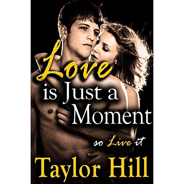 Love is Just a Moment, Taylor Hill