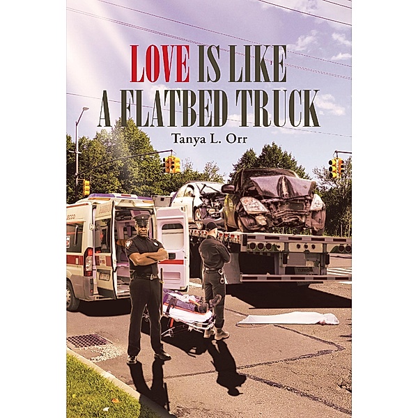 Love Is Like a Flatbed Truck, Tanya L. Orr
