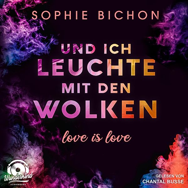 Love is Love - 1 - Und ich leuchte mit den Wolken, Sophie Bichon