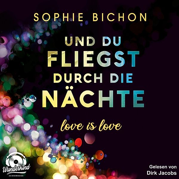 Love is Love - 2 - Und du fliegst durch die Nächte, Sophie Bichon