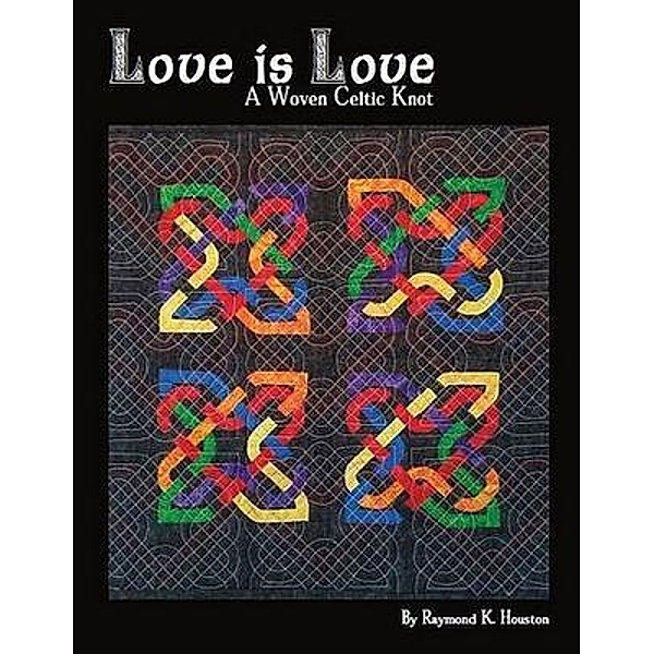 Love is Love / Nacho Grandma's Quilts Bd.2, Raymond K Houston