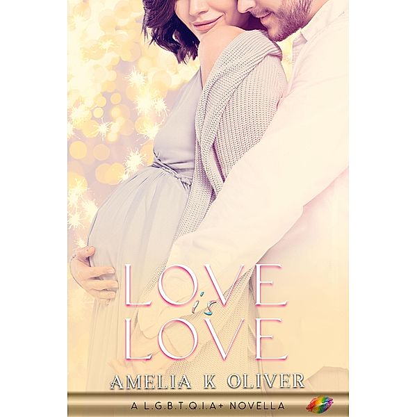 Love is Love (The L.G.B.T.Q.I.A+ collection) / The L.G.B.T.Q.I.A+ collection, Amelia K Oliver