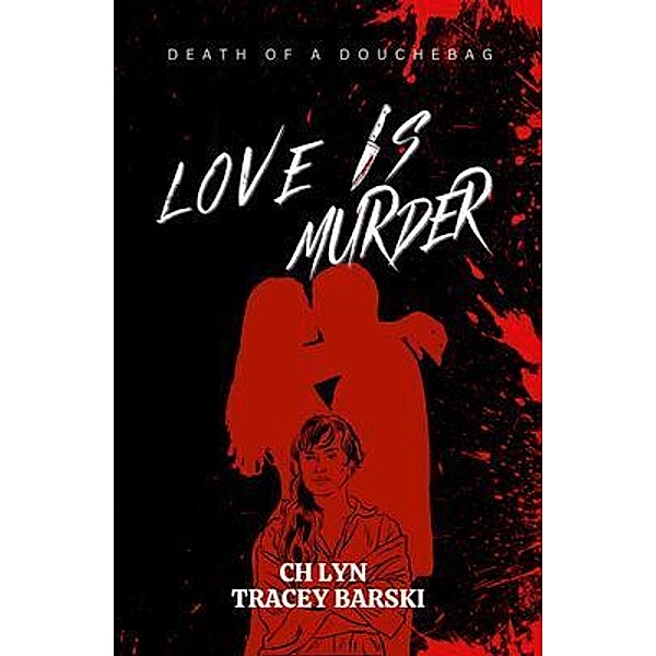 Love Is Murder / Love Is Murder Bd.1, Tracey Barski, C. H. Lyn