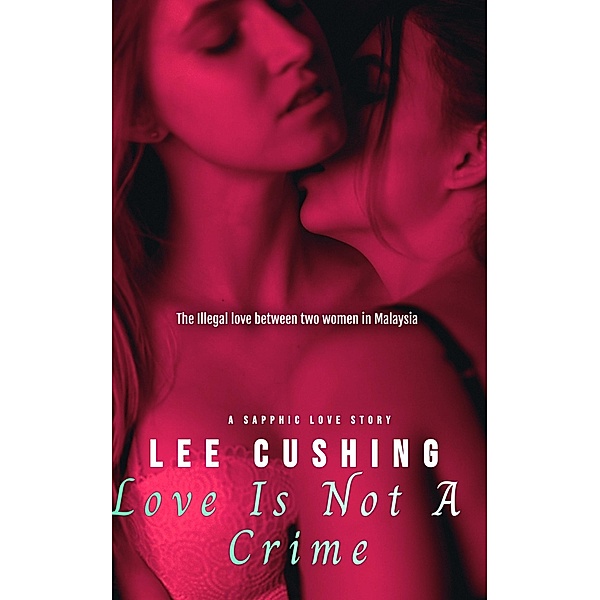 Love Is Not A Crime (Girls Kissing Girls, #9) / Girls Kissing Girls, Lee Cushing