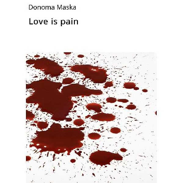 Love is pain, Donoma Maska