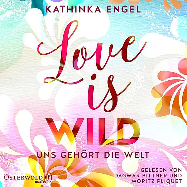 Love-Is-Reihe - 3 - Love Is Wild – Uns gehört die Welt (Love-Is-Reihe 3), Kathinka Engel