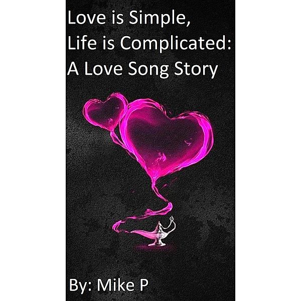 Love is Simple, Life is Complicated: A Love Song Story, Mike P