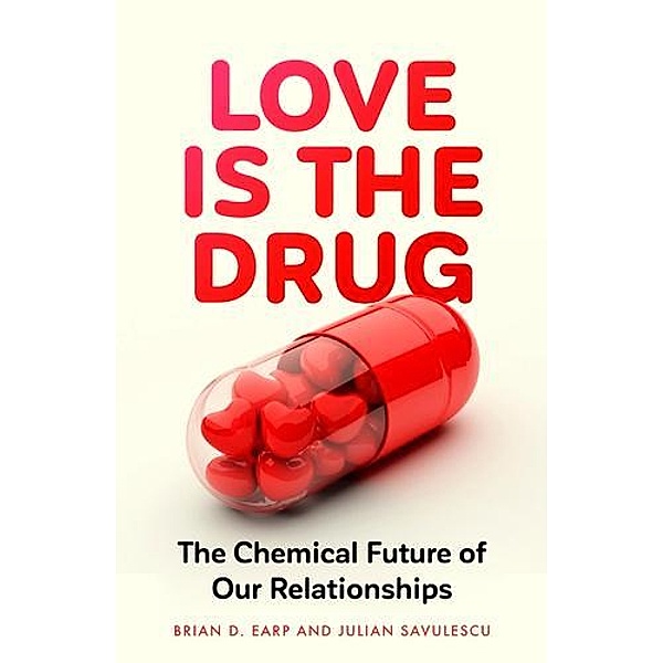 Love is the Drug, Brian D. Earp, Julian Savulescu