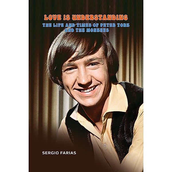 Love Is Understanding: The Life and Times of Peter Tork and The Monkees, Sergio Farias