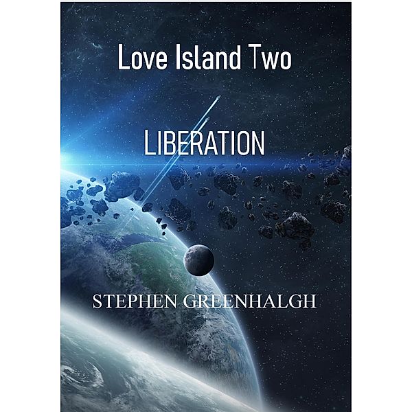 Love Island Two - Liberation (Love Island Two Scify/Fantasy Series, #2) / Love Island Two Scify/Fantasy Series, Stephen Greenhalgh