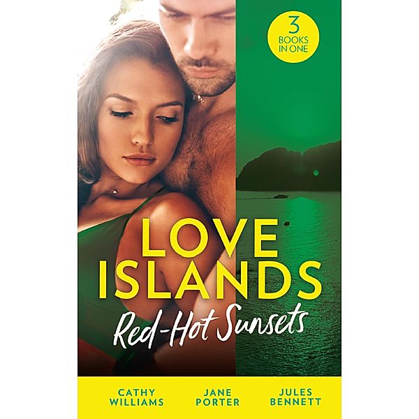 Love Islands: Red-Hot Sunsets: Cipriani's Innocent Captive / Bought to Carry His Heir / A Royal Amnesia Scandal (Love Islands, Book 3) / Mills & Boon, Cathy Williams, Jane Porter, Jules Bennett