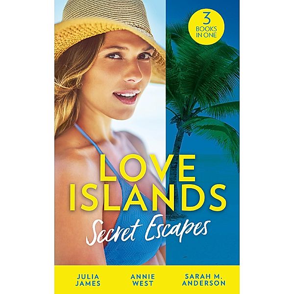 Love Islands: Secret Escapes: A Cinderella for the Greek / The Flaw in Raffaele's Revenge / His Forever Family (Love Islands, Book 2) / Mills & Boon, JULIA JAMES, Annie West, Sarah M. Anderson