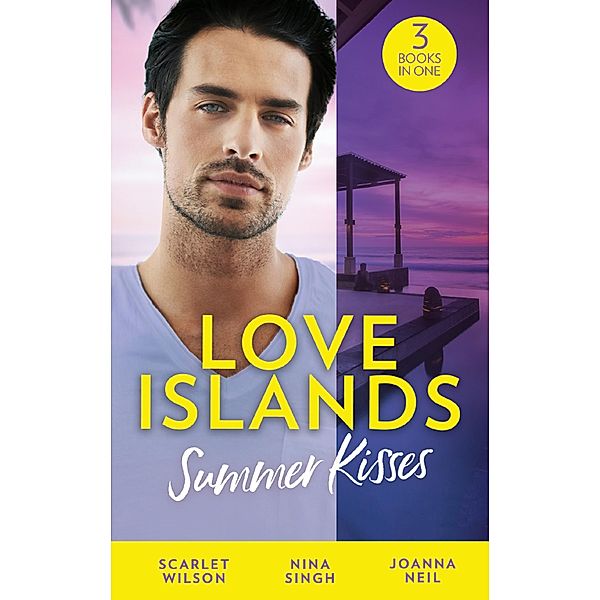 Love Islands: Summer Kisses: The Doctor She Left Behind / Miss Prim and the Maverick Millionaire / Her Holiday Miracle (Love Islands, Book 4) / Mills & Boon, Scarlet Wilson, Nina Singh, Joanna Neil