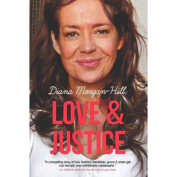 Love & Justice: A Compelling True Story Of Triumph Over Tragedy, Diana Morgan-Hill