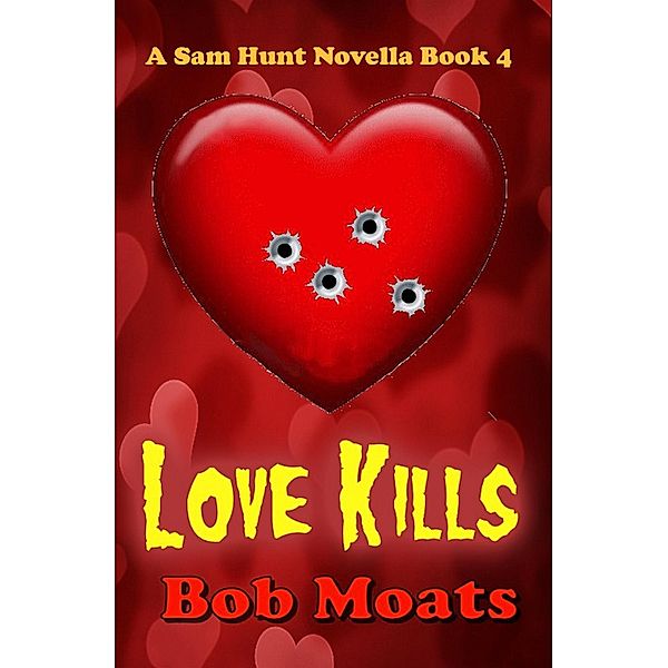 Love Kills (Sam Hunt Novellas, #4) / Sam Hunt Novellas, Bob Moats