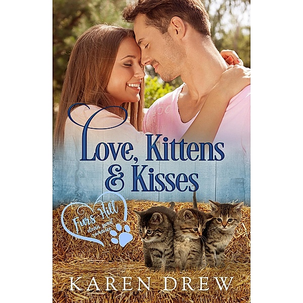 Love, Kittens & Kisses (Furs Hill Clean Sweet Romance, #4) / Furs Hill Clean Sweet Romance, Karen Drew