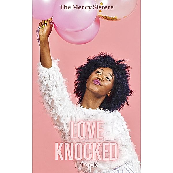 Love Knocked (The Mercy Sisters) / The Mercy Sisters, J. Nichole