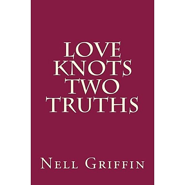 Love Knots, Two Truths / Nell Griffin, Nell Griffin