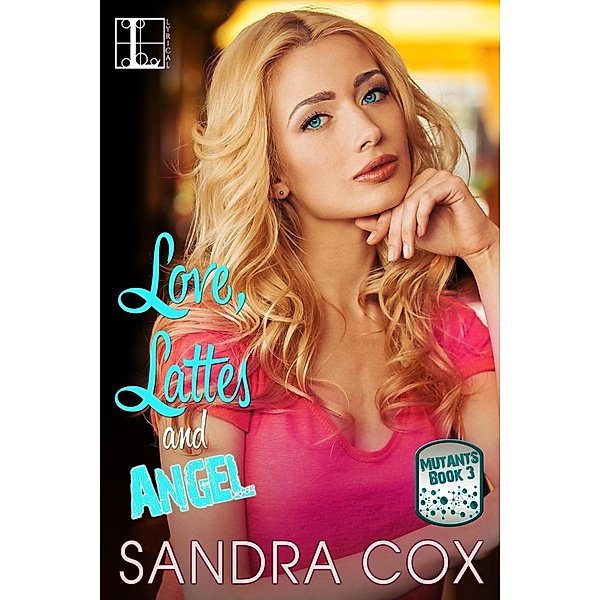 Love, Lattes and Angel / Mutants Bd.3, Sandra Cox