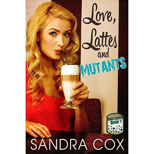 Love, Lattes and Mutants / Mutants Bd.1, Sandra Cox