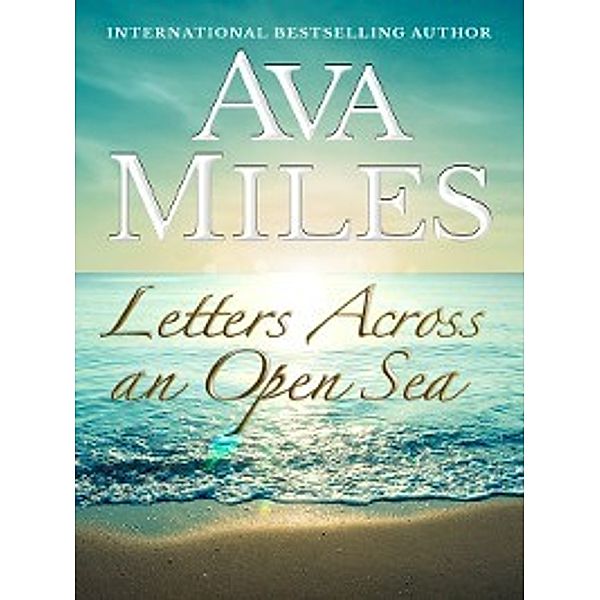 Love Letters: Letters Across an Open Sea: The Complete Collection, Ava Miles