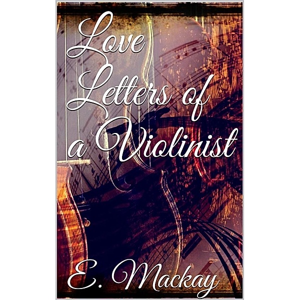 Love Letters of a Violinist, Eric Mackay