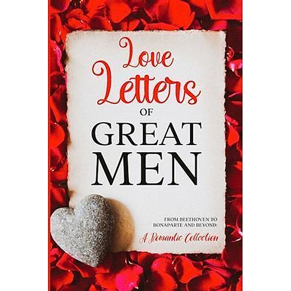 Love Letters of Great Men, Ludwig van Beethoven, Wolfgang Amadeus Mozart, Napoleon Bonaparte