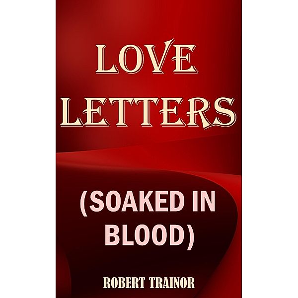 Love Letters (Soaked in Blood), Robert Trainor