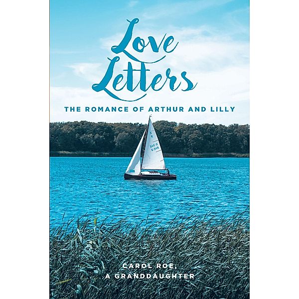 Love Letters: The Romance of Arthur and Lilly, Carol Roe a Granddaughter