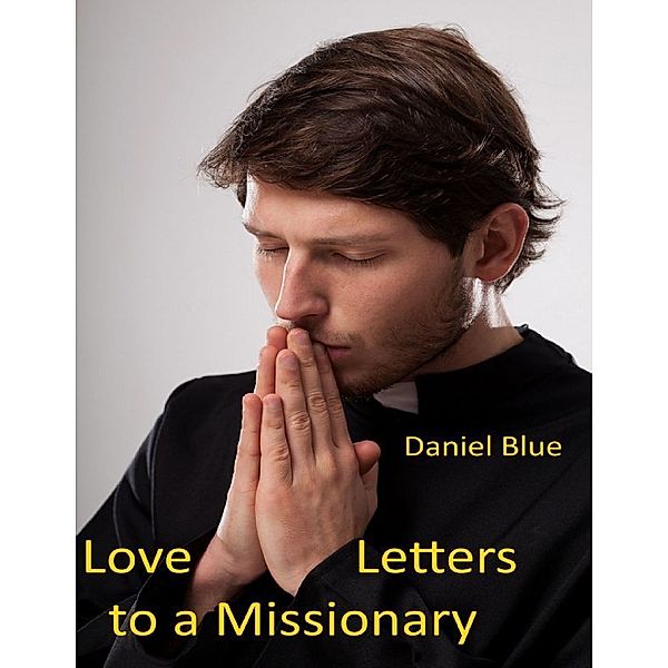 Love Letters to a Missionary, Daniel Blue