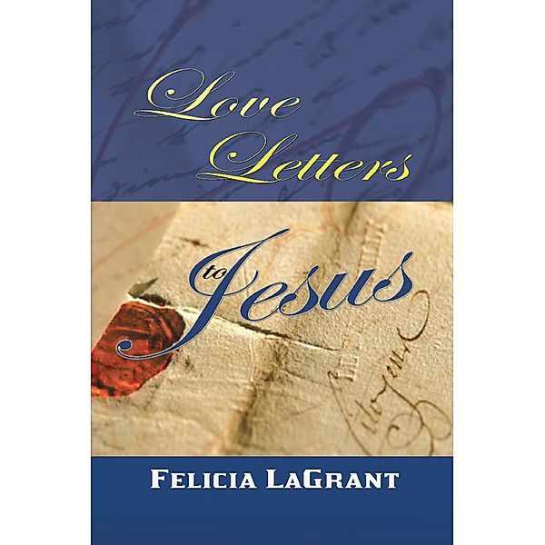 Love Letters to Jesus, Felicia Lagrant