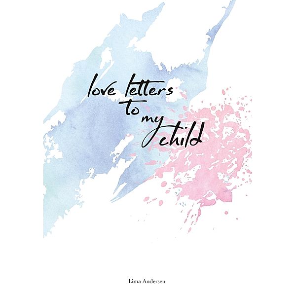 Love Letters to my Child, Lima Andersen