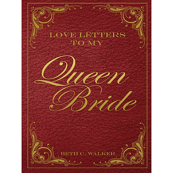 Love Letters to My Queen Bride, Beth C. Walker