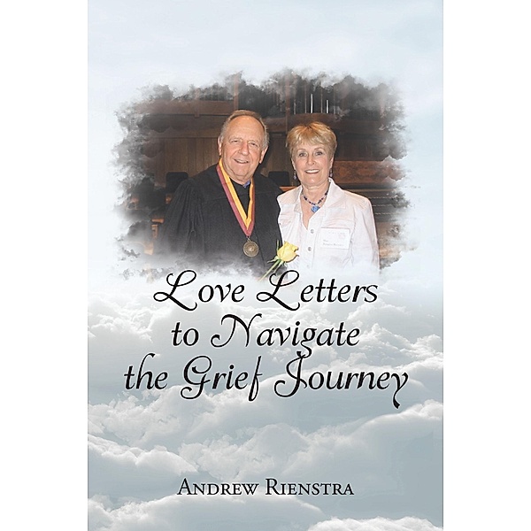 Love Letters to Navigate the Grief Journey, Andrew Rienstra