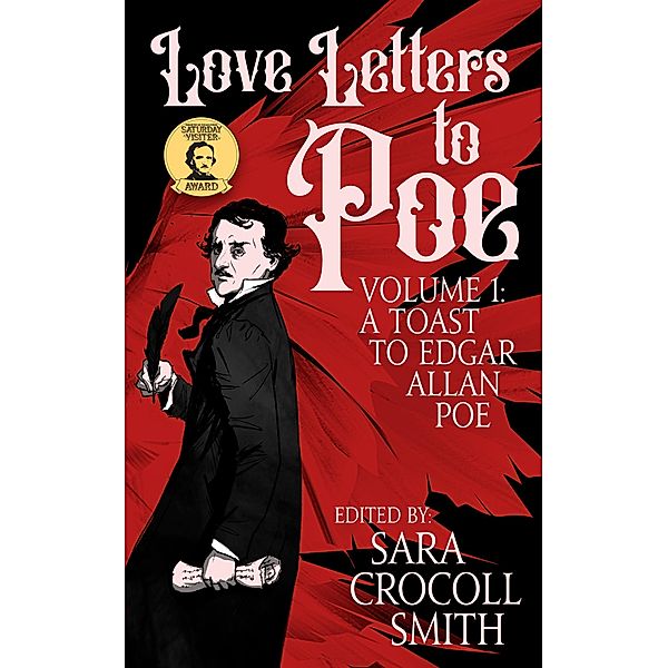 Love Letters to Poe, Volume I: A Toast to Edgar Allan Poe / Love Letters to Poe, Sara Crocoll Smith