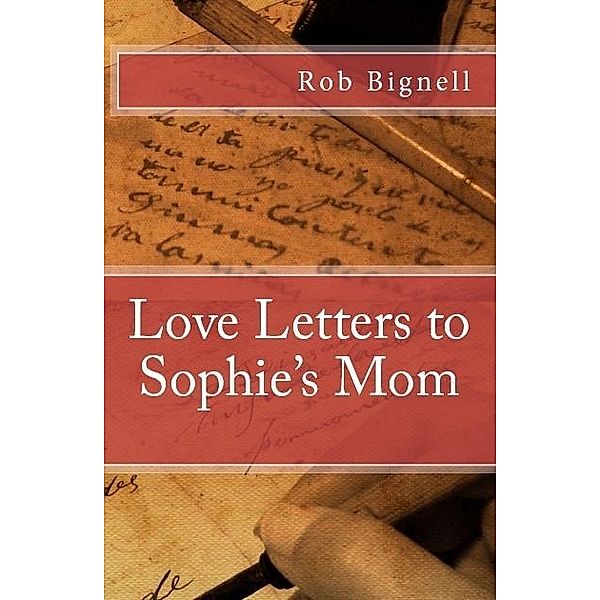 Love Letters to Sophie's Mom, Rob Bignell