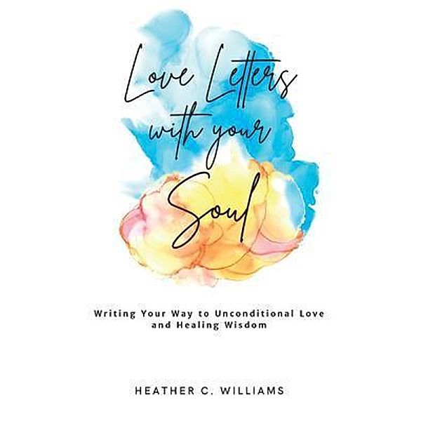Love Letters with your Soul, Heather Williams