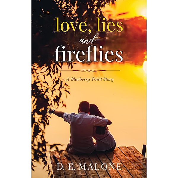 Love, Lies and Fireflies: a Blueberry Point story (Blueberry Point Romance) / Blueberry Point Romance, D. E. Malone