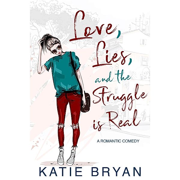 Love, Lies, and the Struggle is Real (Love, Laugh, Bark, #4) / Love, Laugh, Bark, Katie Bryan