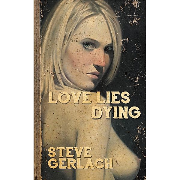 LOVE LIES DYING, Steve Gerlach