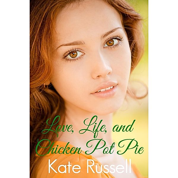 Love, Life, and Chicken Pot Pie (Sweethearts of Sumner County, #5) / Sweethearts of Sumner County, Kate Russell
