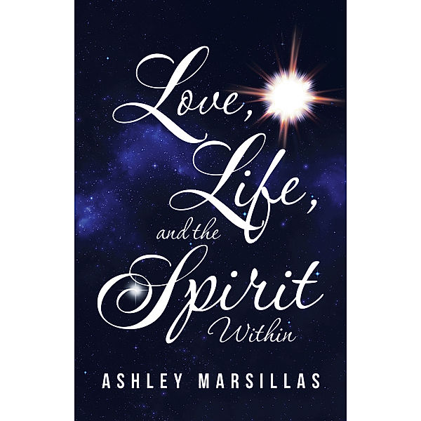 Love, Life, and the Spirit Within, Ashley Marsillas