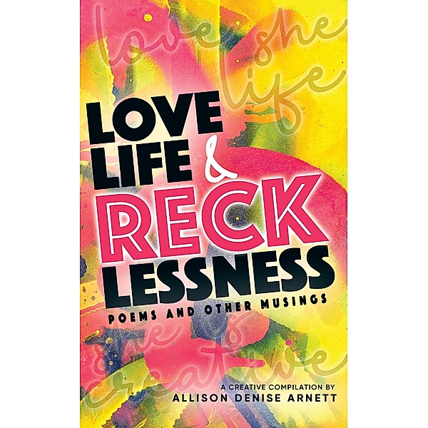 Love Life & Recklessness, Allison Denise Arnett
