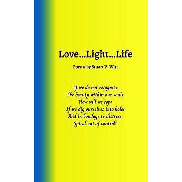 Love...Light...Life, Stuart V Witt