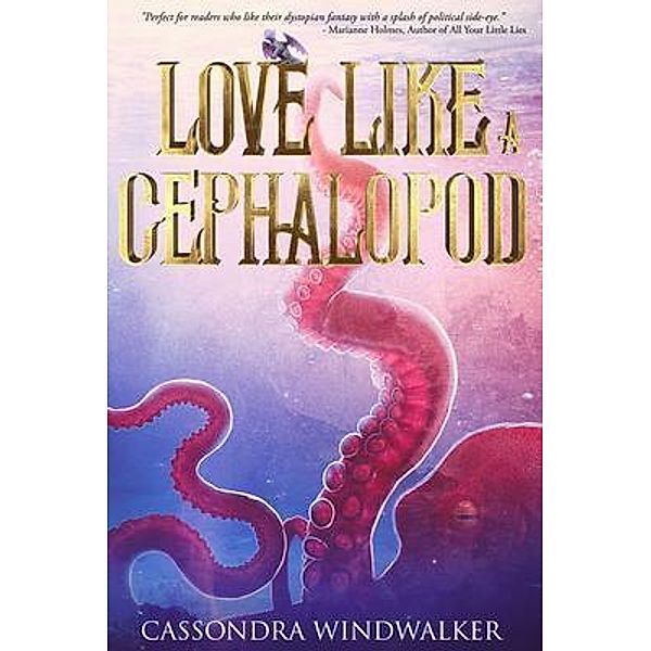 Love Like A Cephalopod / Bayou Wolf Press, Cassondra Windwalker