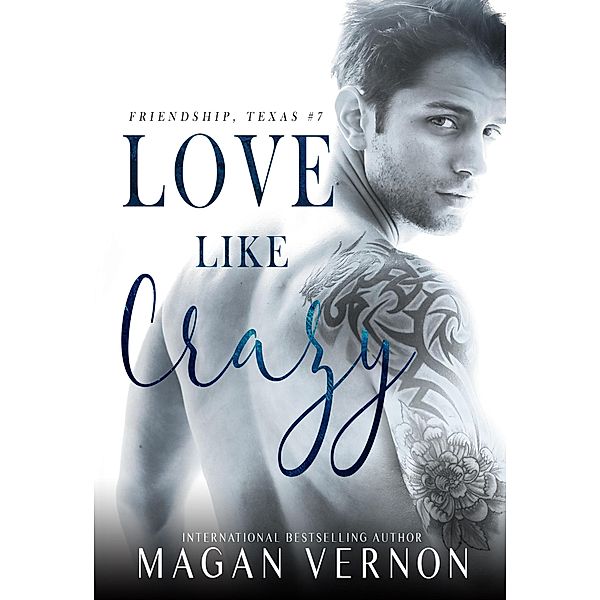 Love Like Crazy (Friendship Texas, #7) / Friendship Texas, Magan Vernon