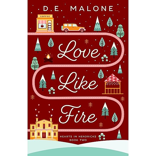 Love Like Fire (Hearts in Hendricks, #2) / Hearts in Hendricks, D. E. Malone